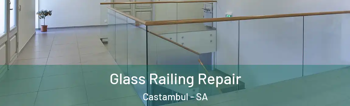 Glass Railing Repair Castambul - SA