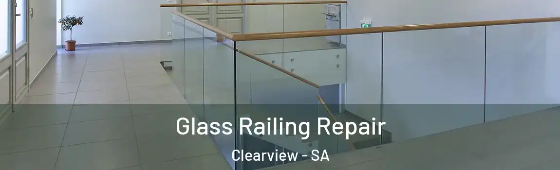  Glass Railing Repair Clearview - SA