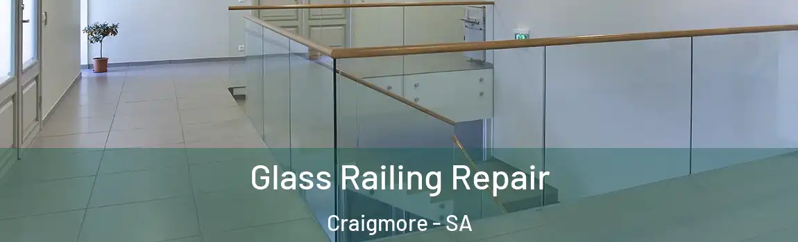 Glass Railing Repair Craigmore - SA