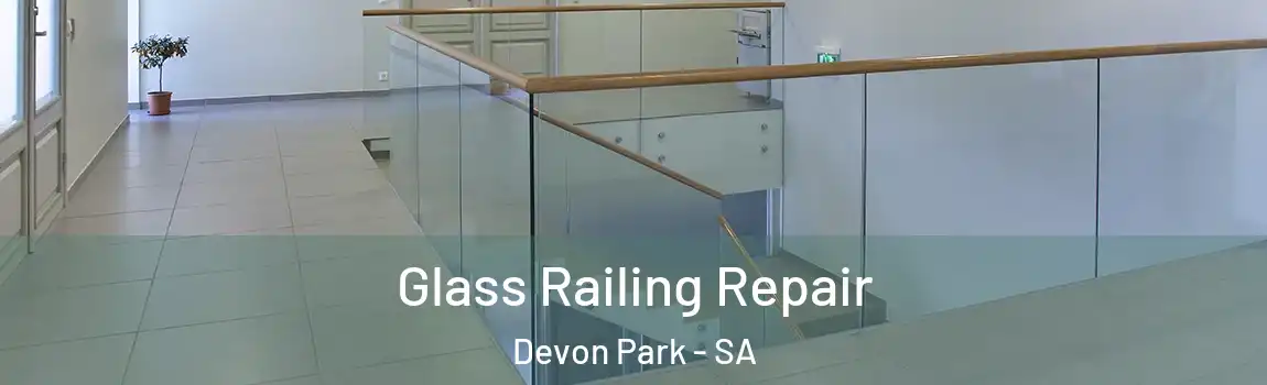  Glass Railing Repair Devon Park - SA