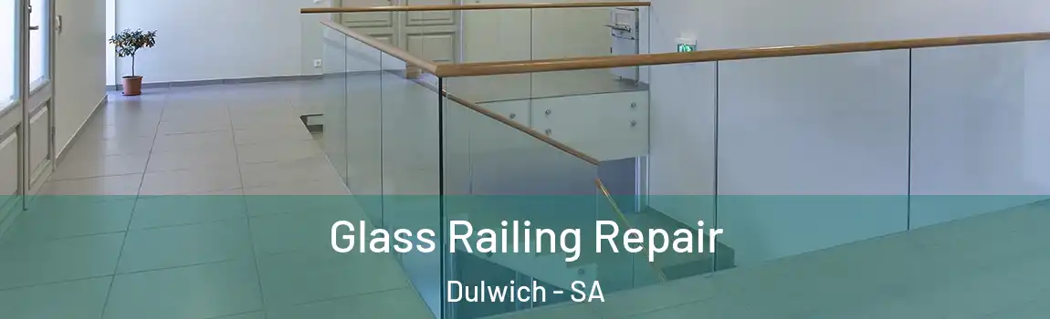 Glass Railing Repair Dulwich - SA
