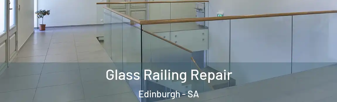 Glass Railing Repair Edinburgh - SA