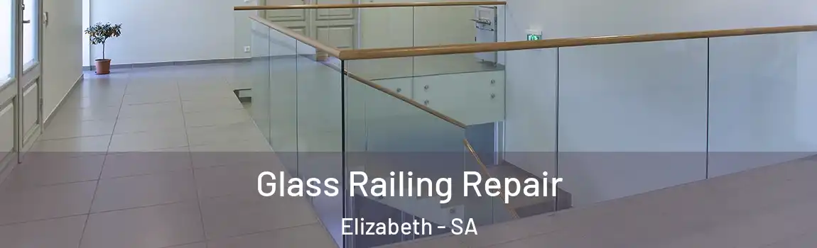 Glass Railing Repair Elizabeth - SA
