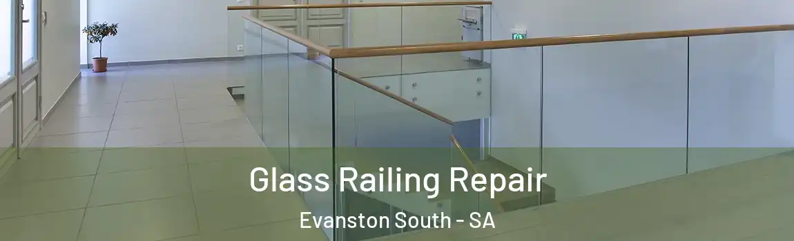 Glass Railing Repair Evanston South - SA
