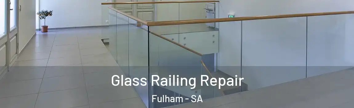 Glass Railing Repair Fulham - SA