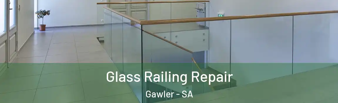 Glass Railing Repair Gawler - SA