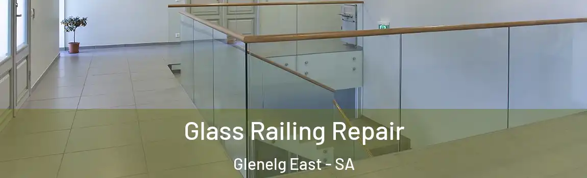 Glass Railing Repair Glenelg East - SA