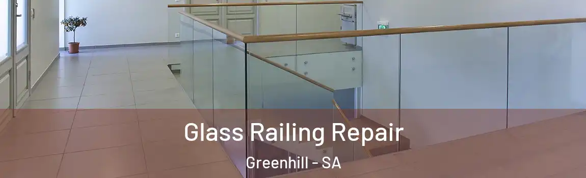 Glass Railing Repair Greenhill - SA