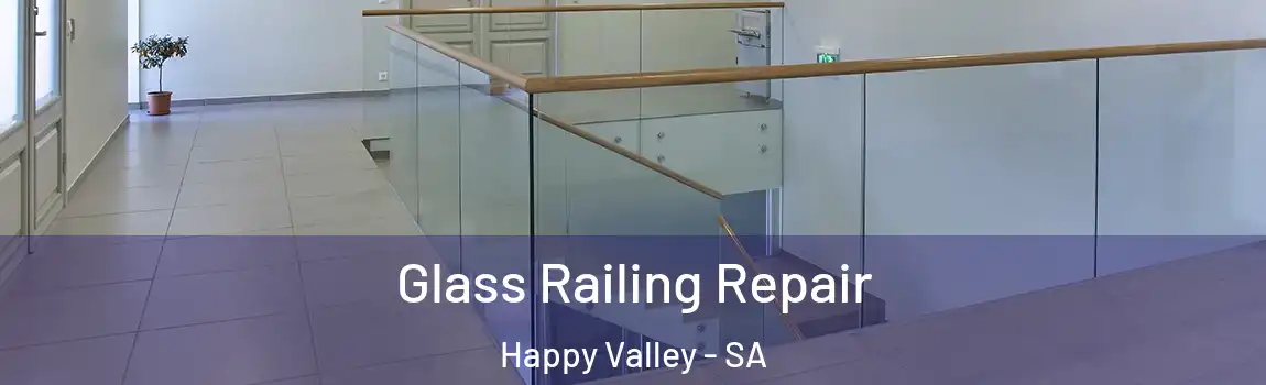 Glass Railing Repair Happy Valley - SA