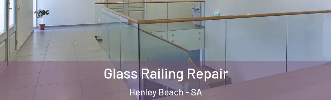 Glass Railing Repair Henley Beach - SA