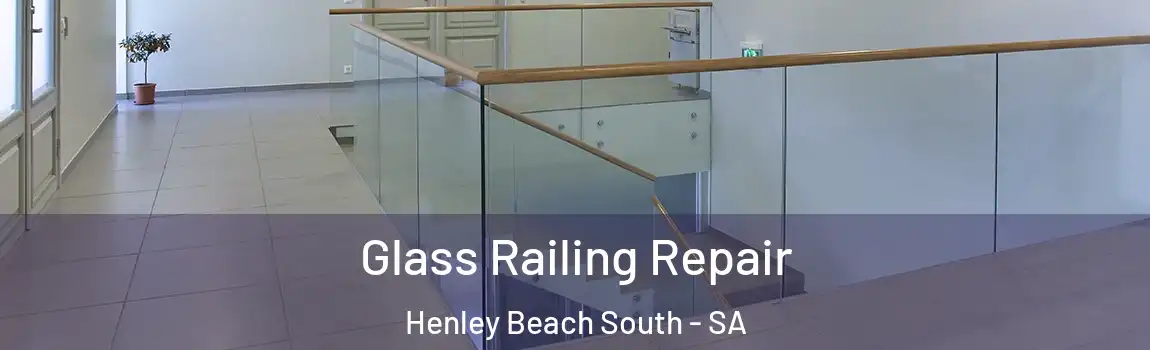 Glass Railing Repair Henley Beach South - SA