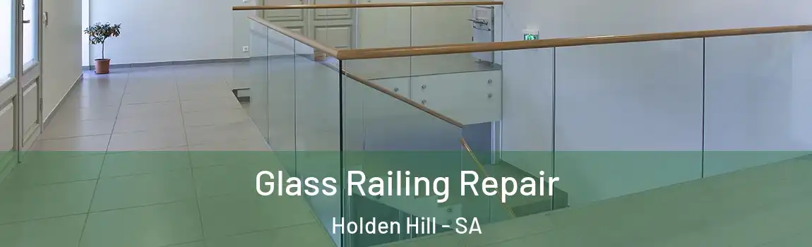 Glass Railing Repair Holden Hill - SA
