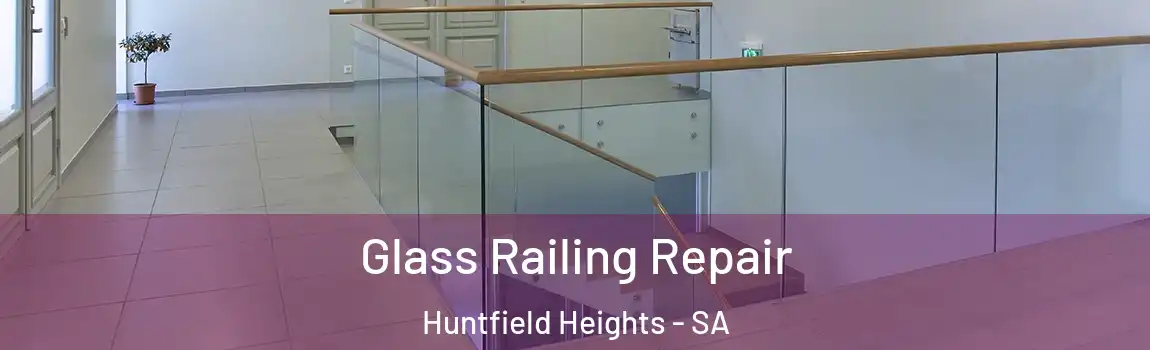 Glass Railing Repair Huntfield Heights - SA