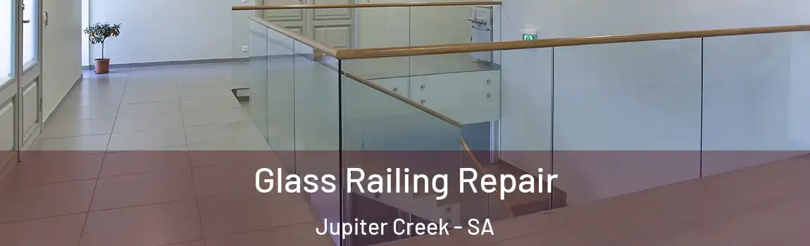  Glass Railing Repair Jupiter Creek - SA