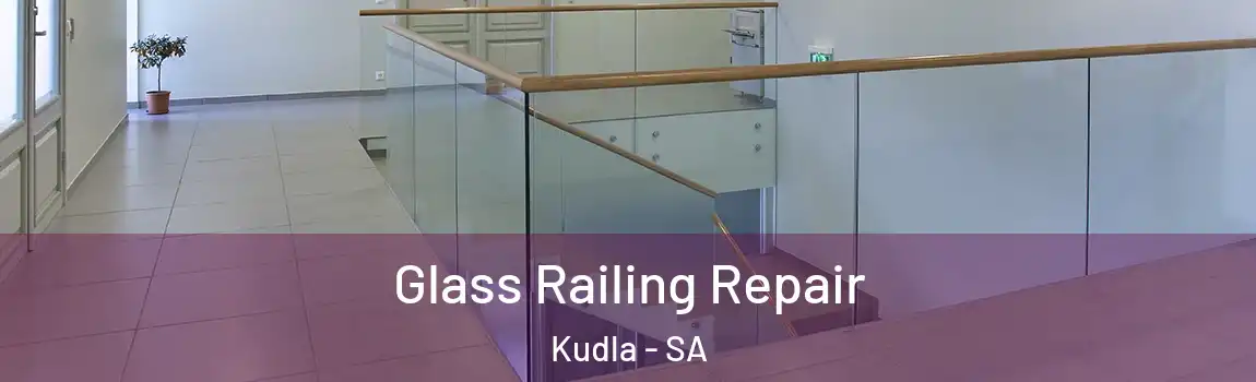  Glass Railing Repair Kudla - SA