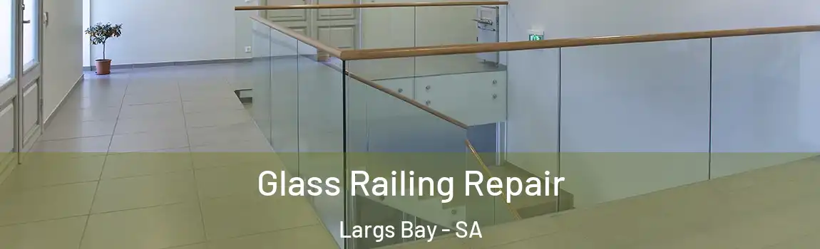 Glass Railing Repair Largs Bay - SA