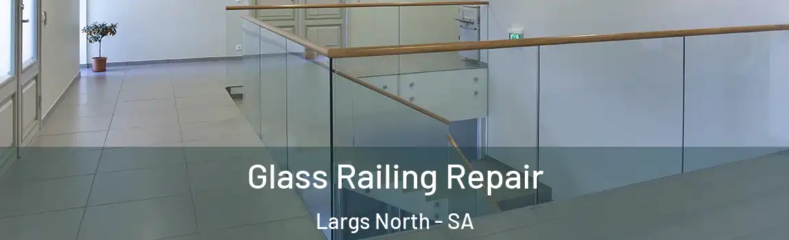 Glass Railing Repair Largs North - SA