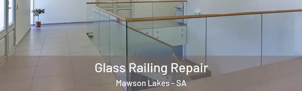 Glass Railing Repair Mawson Lakes - SA