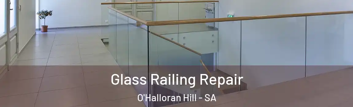 Glass Railing Repair O'Halloran Hill - SA