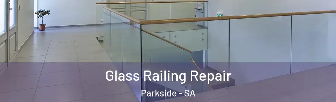Glass Railing Repair Parkside - SA