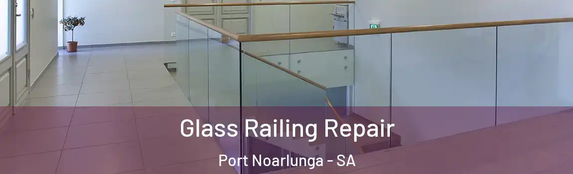  Glass Railing Repair Port Noarlunga - SA