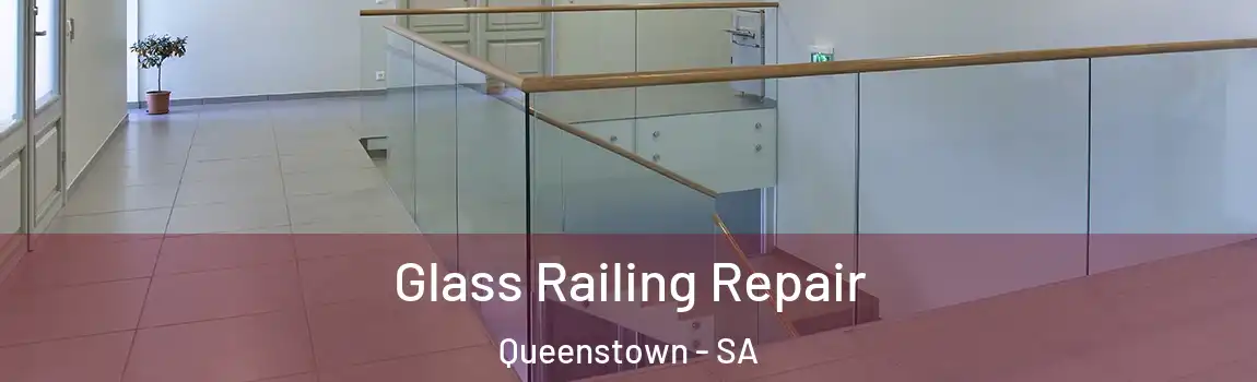 Glass Railing Repair Queenstown - SA