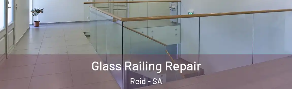  Glass Railing Repair Reid - SA