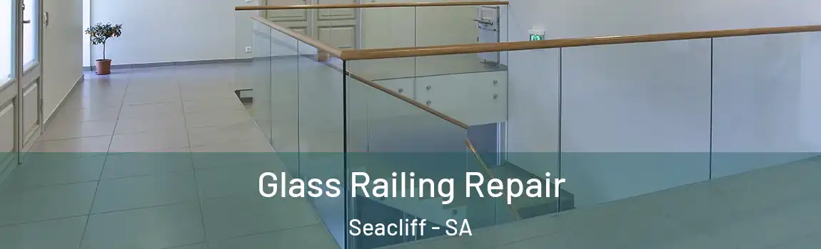 Glass Railing Repair Seacliff - SA