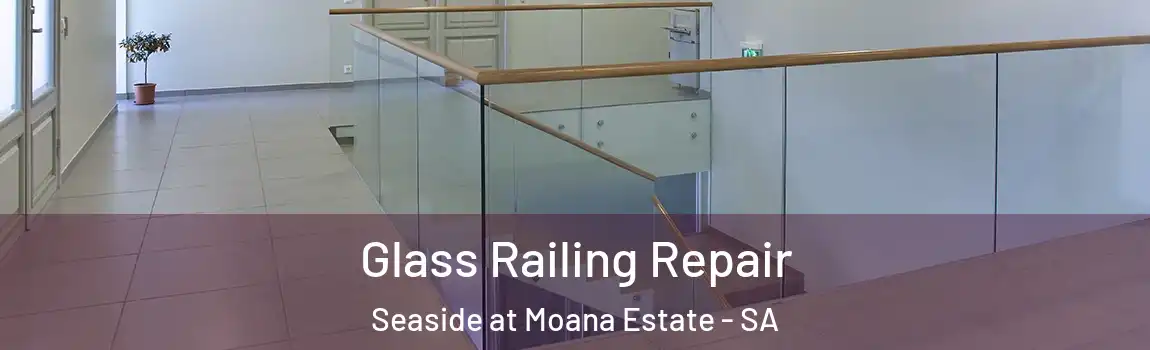 Glass Railing Repair Seaside at Moana Estate - SA