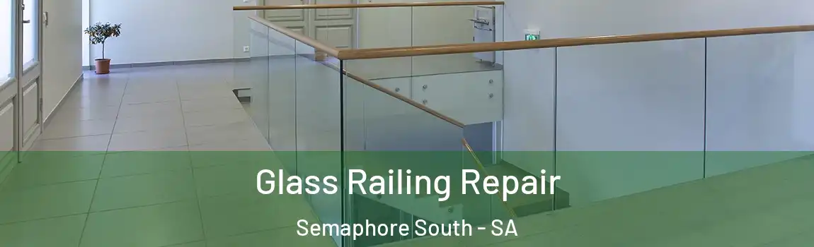  Glass Railing Repair Semaphore South - SA