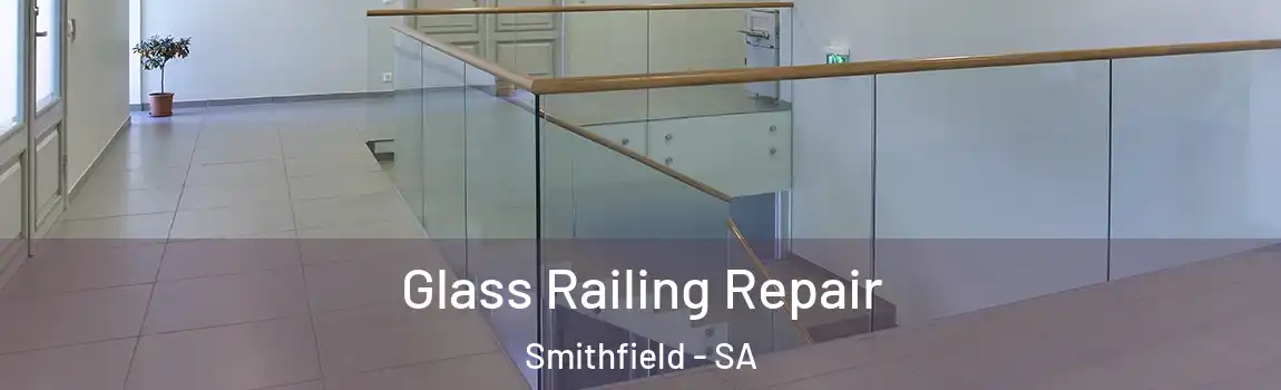 Glass Railing Repair Smithfield - SA
