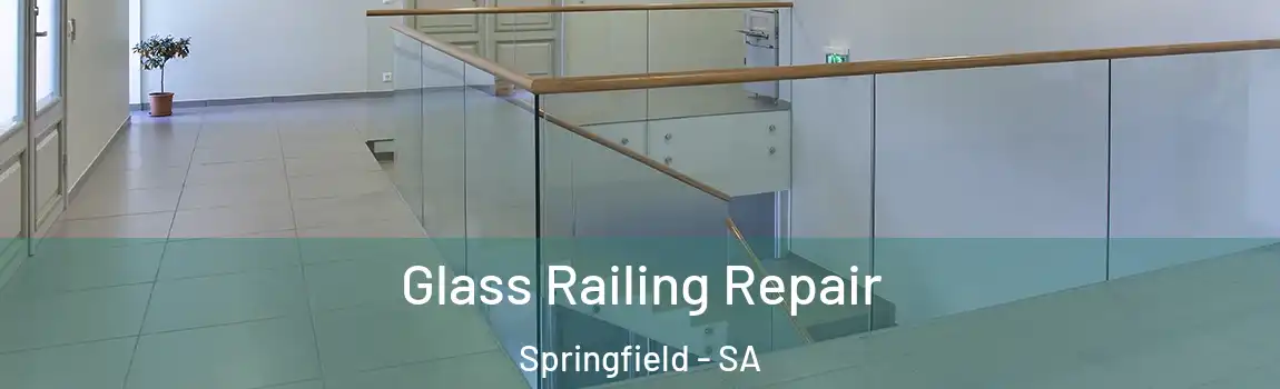 Glass Railing Repair Springfield - SA