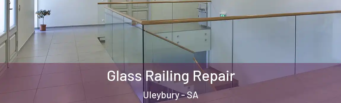 Glass Railing Repair Uleybury - SA