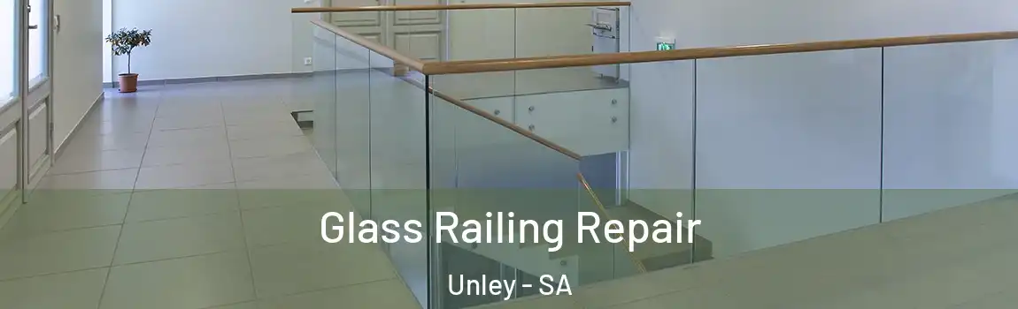 Glass Railing Repair Unley - SA