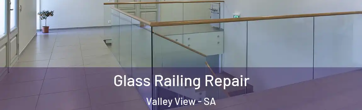 Glass Railing Repair Valley View - SA