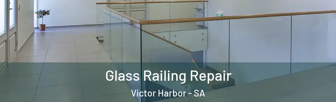Glass Railing Repair Victor Harbor - SA