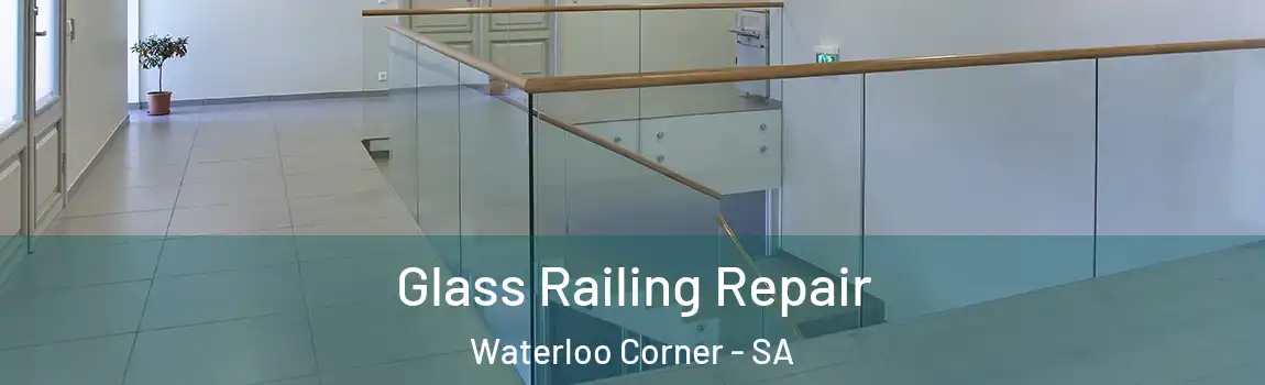  Glass Railing Repair Waterloo Corner - SA