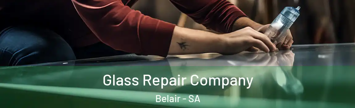 Glass Repair Company Belair - SA