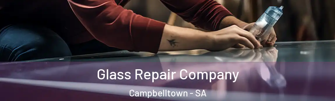 Glass Repair Company Campbelltown - SA