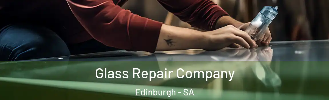  Glass Repair Company Edinburgh - SA