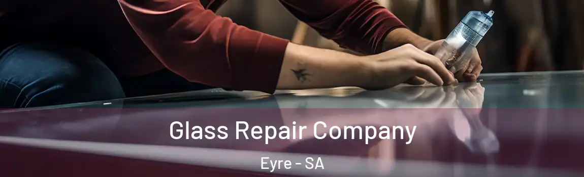 Glass Repair Company Eyre - SA