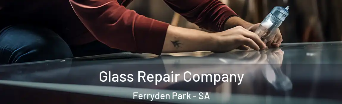 Glass Repair Company Ferryden Park - SA