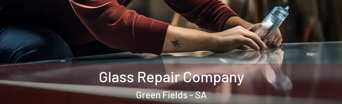Glass Repair Company Green Fields - SA