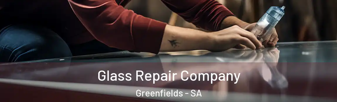 Glass Repair Company Greenfields - SA