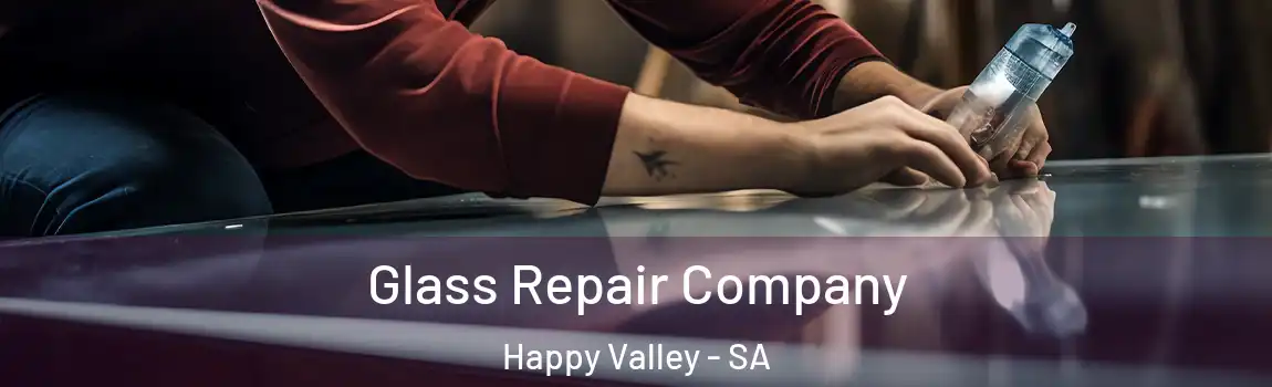 Glass Repair Company Happy Valley - SA