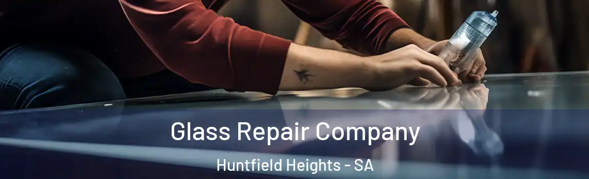 Glass Repair Company Huntfield Heights - SA