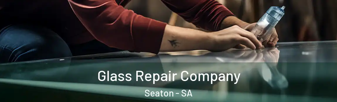 Glass Repair Company Seaton - SA