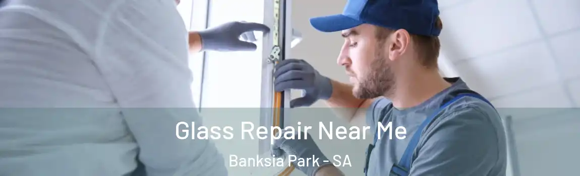  Glass Repair Near Me Banksia Park - SA