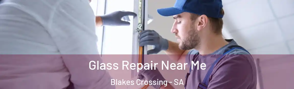 Glass Repair Near Me Blakes Crossing - SA