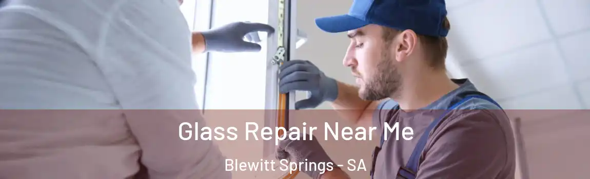 Glass Repair Near Me Blewitt Springs - SA
